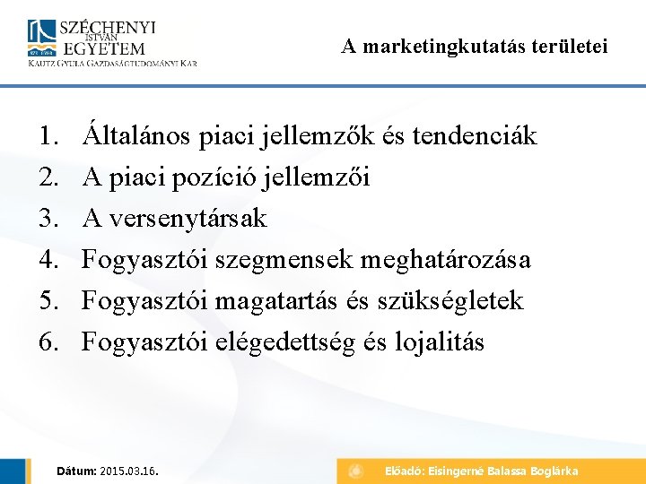 A marketingkutatás területei 1. 2. 3. 4. 5. 6. Általános piaci jellemzők és tendenciák