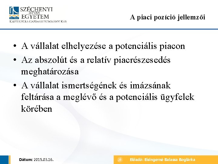 A piaci pozíció jellemzői • A vállalat elhelyezése a potenciális piacon • Az abszolút A piaci pozíció jellemzői • A vállalat elhelyezése a potenciális piacon • Az abszolút