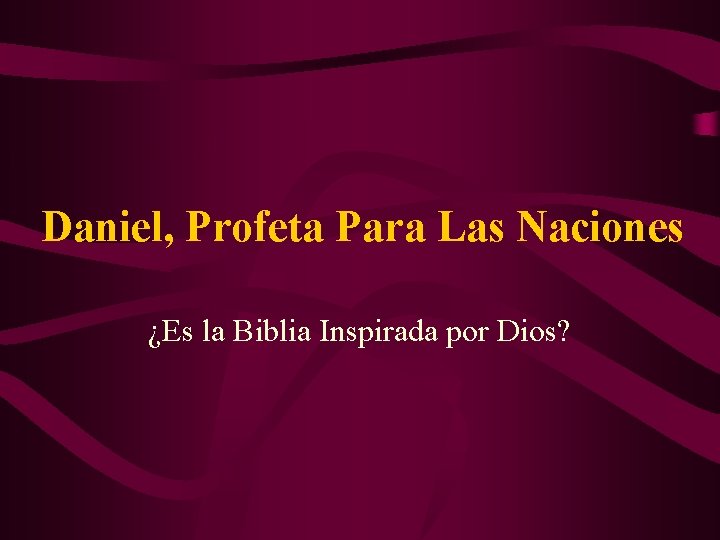 Daniel, Profeta Para Las Naciones ¿Es la Biblia Inspirada por Dios? 