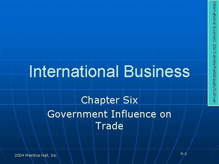 Chapter Six Government Influence on Trade 2004 Prentice Hall, Inc 6 -1 International Business