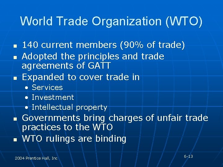 World Trade Organization (WTO) n n n 140 current members (90% of trade) Adopted