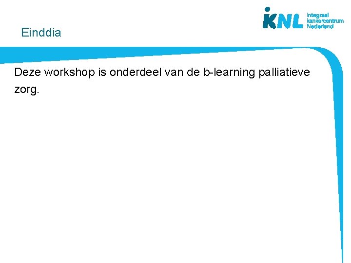 Einddia Deze workshop is onderdeel van de b-learning palliatieve zorg. 