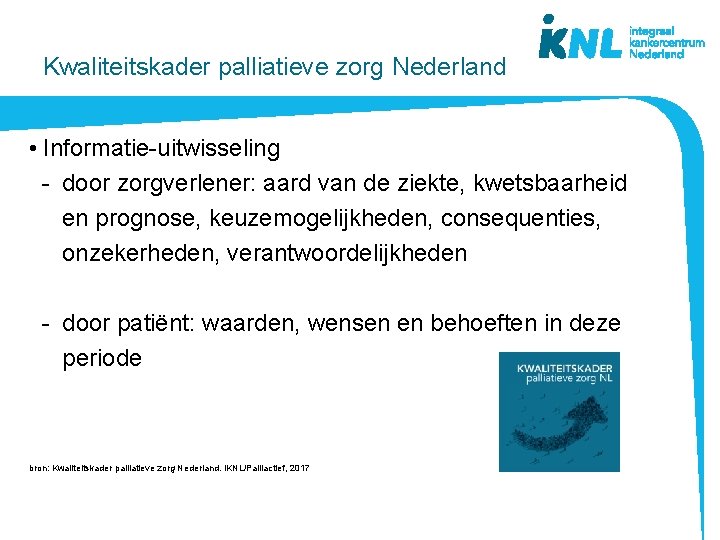 Kwaliteitskader palliatieve zorg Nederland • Informatie-uitwisseling - door zorgverlener: aard van de ziekte, kwetsbaarheid