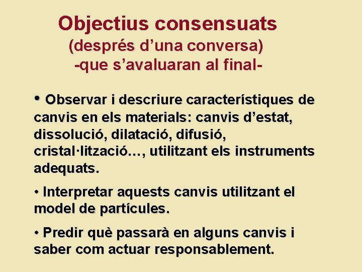 Objectius consensuats (després d’una conversa) -que s’avaluaran al final- • Observar i descriure característiques