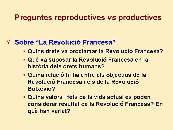 Preguntes reproductives vs productives √ Sobre “La Revolució Francesa” • Quins drets va proclamar