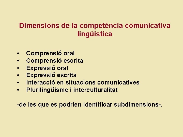 Dimensions de la competència comunicativa lingüística • • • Comprensió oral Comprensió escrita Expressió