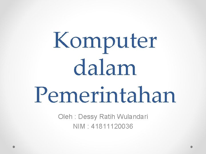 Komputer dalam Pemerintahan Oleh : Dessy Ratih Wulandari NIM : 41811120036 