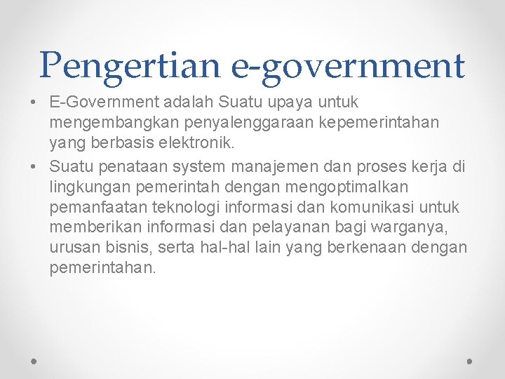 Pengertian e-government • E-Government adalah Suatu upaya untuk mengembangkan penyalenggaraan kepemerintahan yang berbasis elektronik.