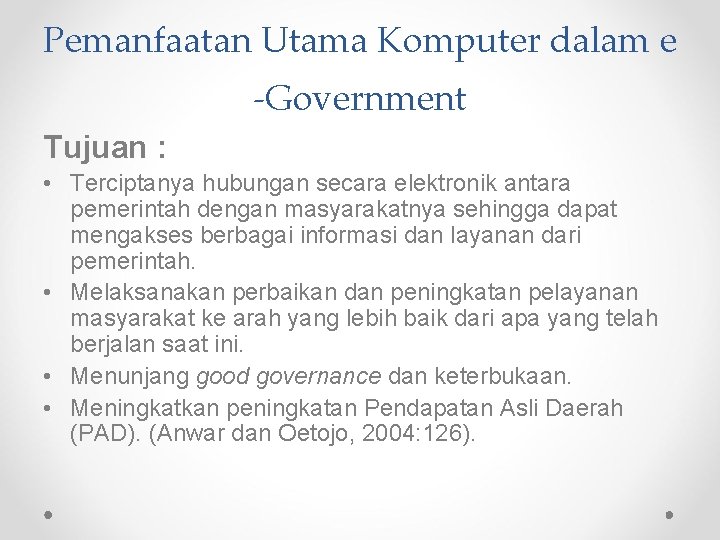 Pemanfaatan Utama Komputer dalam e -Government Tujuan : • Terciptanya hubungan secara elektronik antara