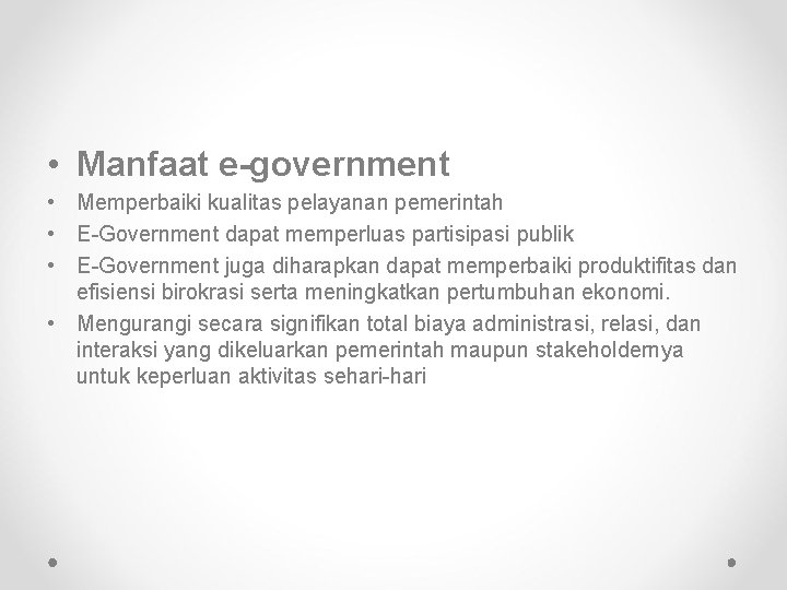  • Manfaat e-government • Memperbaiki kualitas pelayanan pemerintah • E-Government dapat memperluas partisipasi