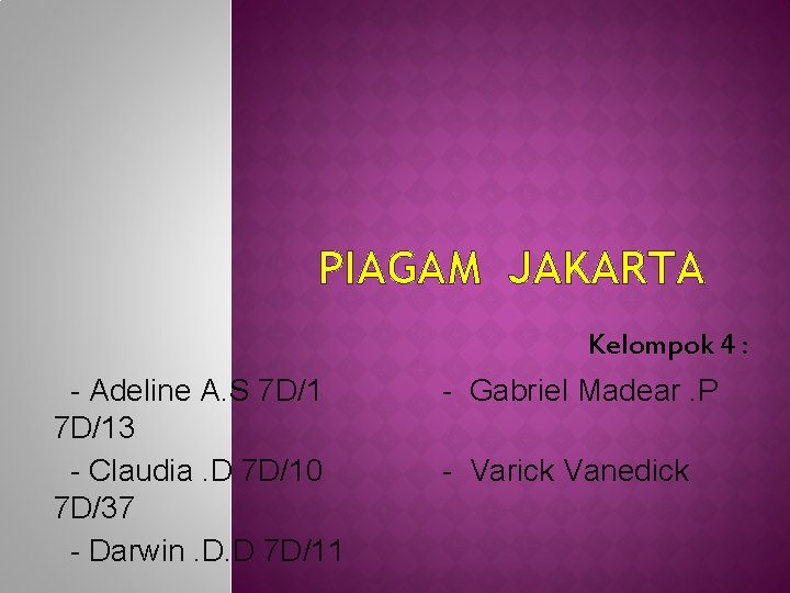 PIAGAM JAKARTA Kelompok 4 : - Adeline A. S 7 D/13 - Claudia. D