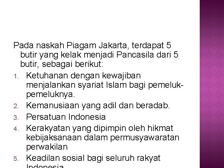 Pada naskah Piagam Jakarta, terdapat 5 butir yang kelak menjadi Pancasila dari 5 butir,
