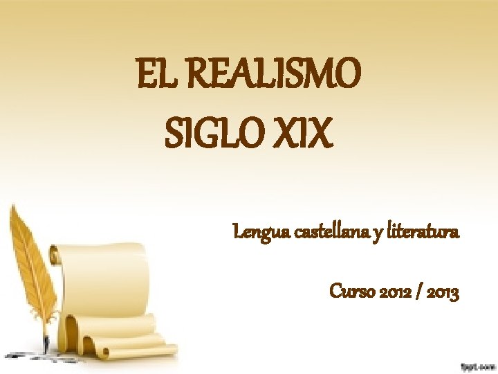 EL REALISMO SIGLO XIX Lengua castellana y literatura Curso 2012 / 2013 