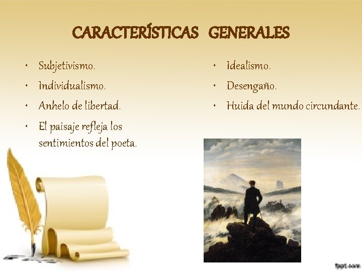 CARACTERÍSTICAS GENERALES • • Subjetivismo. Individualismo. Anhelo de libertad. El paisaje refleja los sentimientos