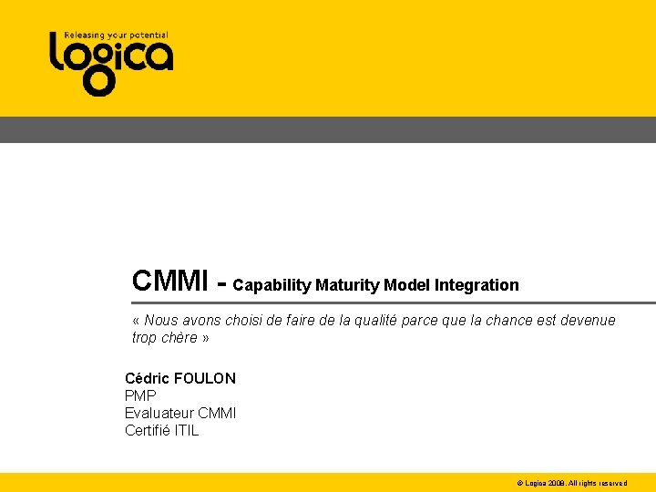 CMMI - Capability Maturity Model Integration « Nous avons choisi de faire de la