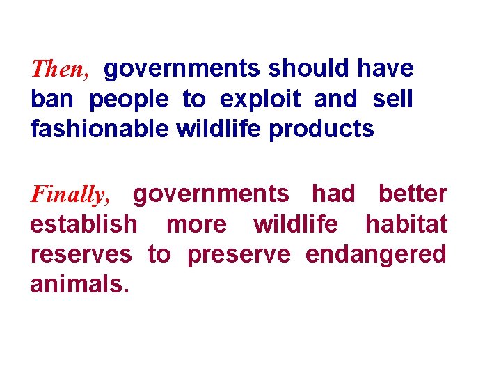 Then, governments should have ban people to exploit and sell fashionable wildlife products Finally,