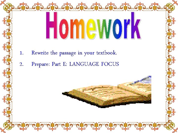 1. Rewrite the passage in your textbook. 2. Prepare: Part E: LANGUAGE FOCUS 