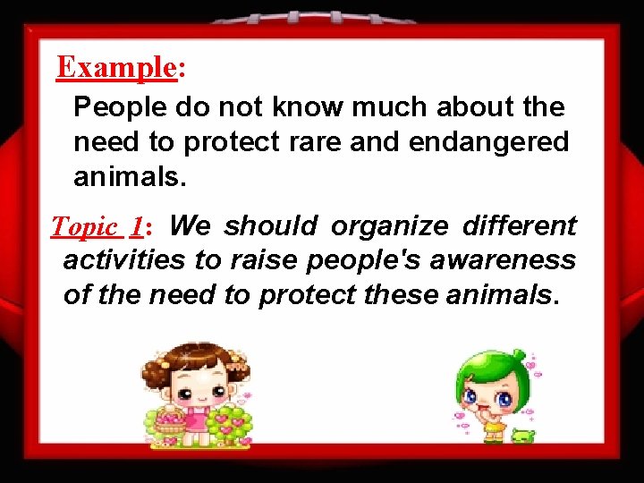 Example: People do not know much about the need to protect rare and endangered