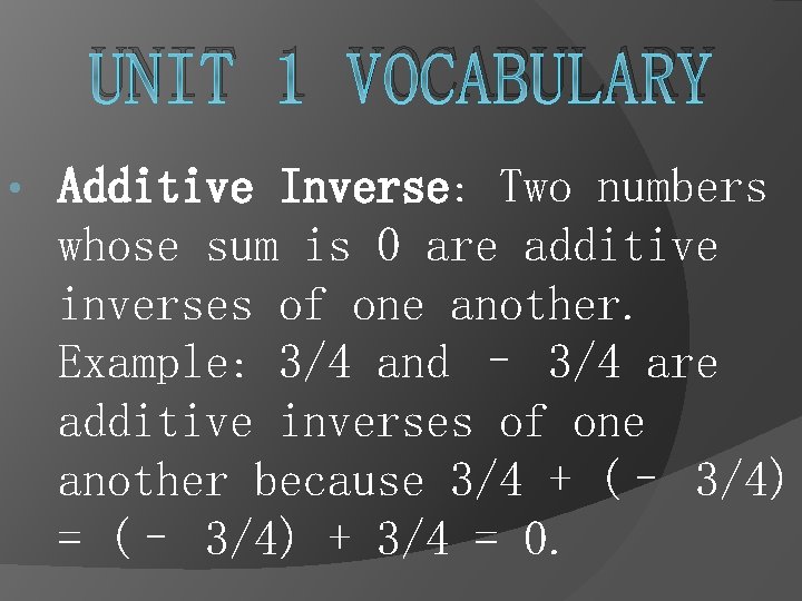 UNIT 1 VOCABULARY • Additive Inverse: Two numbers whose sum is 0 are additive