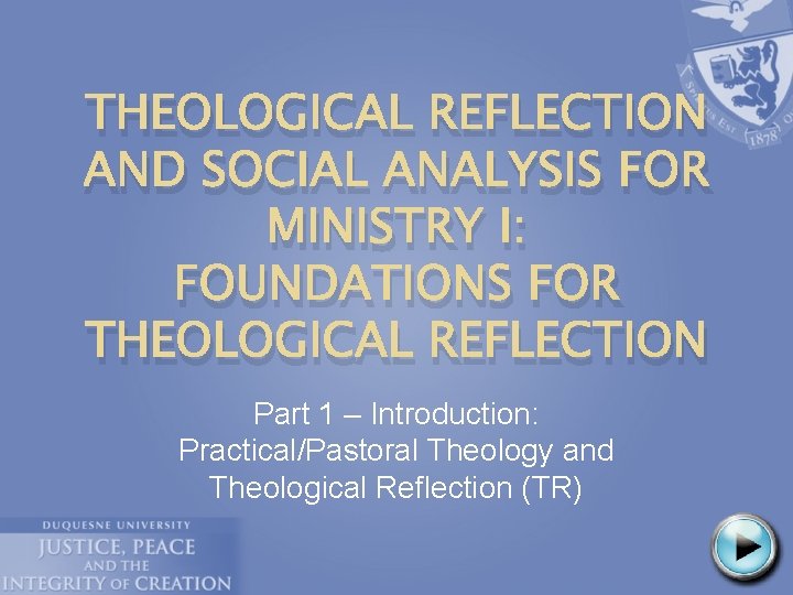 THEOLOGICAL REFLECTION AND SOCIAL ANALYSIS FOR MINISTRY I: FOUNDATIONS FOR THEOLOGICAL REFLECTION Part 1