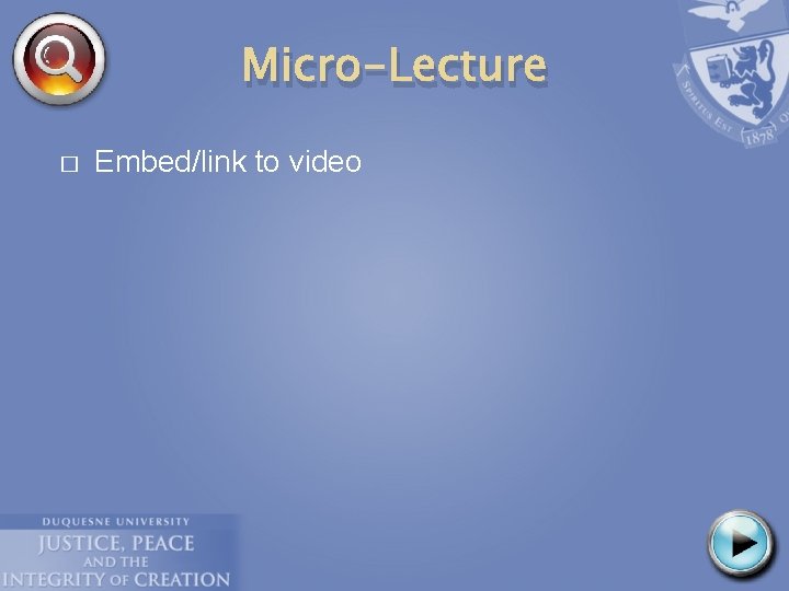 Micro-Lecture � Embed/link to video 
