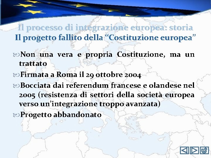 Il processo di integrazione europea: storia Il progetto fallito della ‘‘Costituzione europea’’ Non una