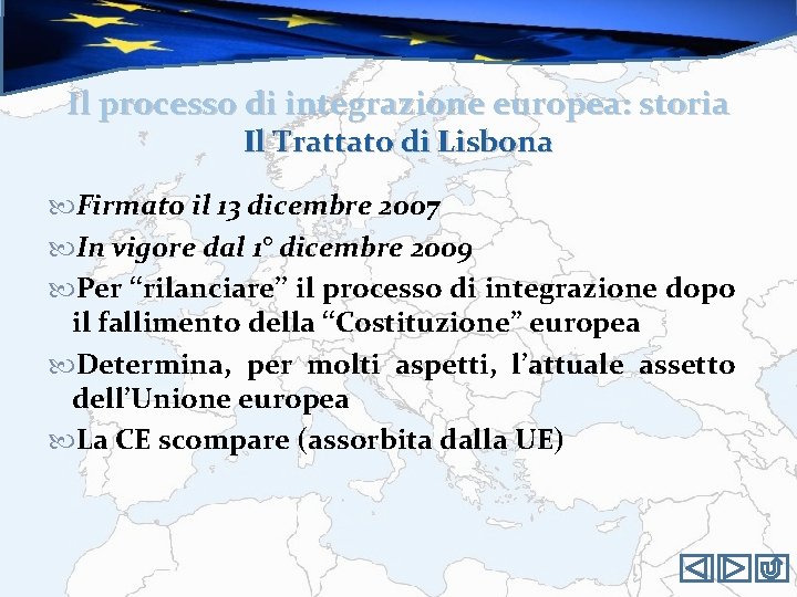 Il processo di integrazione europea: storia Il Trattato di Lisbona Firmato il 13 dicembre