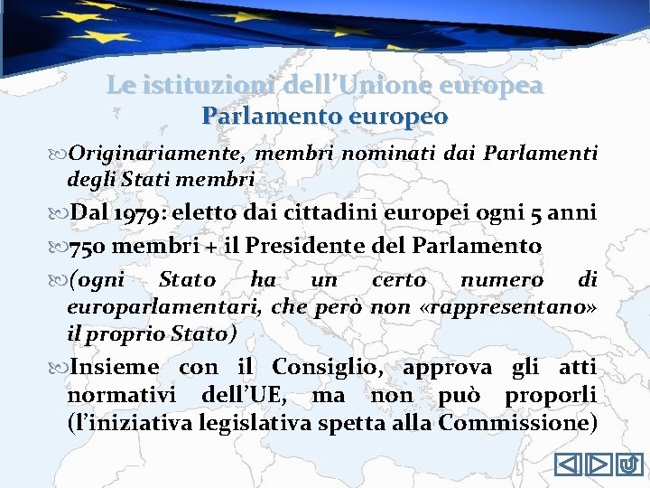 Le istituzioni dell’Unione europea Parlamento europeo Originariamente, membri nominati dai Parlamenti degli Stati membri