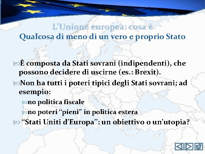 L’Unione europea: cosa è Qualcosa di meno di un vero e proprio Stato È