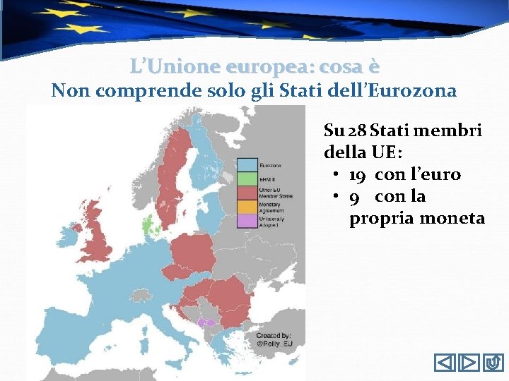 L’Unione europea: cosa è Non comprende solo gli Stati dell’Eurozona Su 28 Stati membri