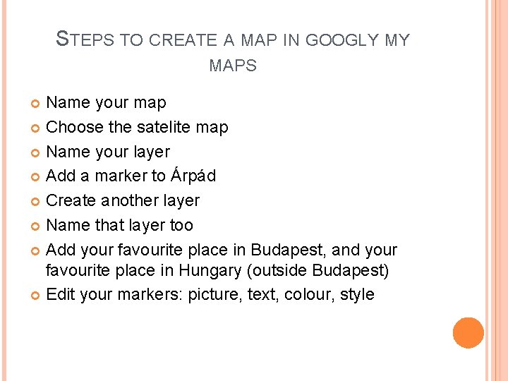 STEPS TO CREATE A MAP IN GOOGLY MY MAPS Name your map Choose the