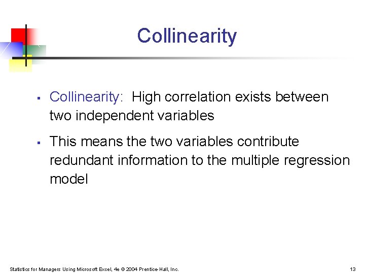 Collinearity § § Collinearity: High correlation exists between two independent variables This means the
