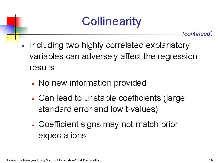 Collinearity (continued) § Including two highly correlated explanatory variables can adversely affect the regression