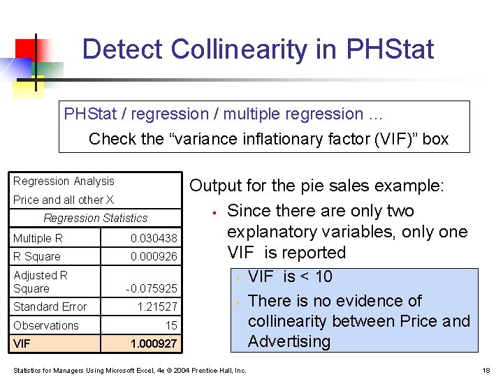 Detect Collinearity in PHStat / regression / multiple regression … Check the “variance inflationary