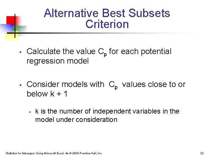 Alternative Best Subsets Criterion § § Calculate the value Cp for each potential regression