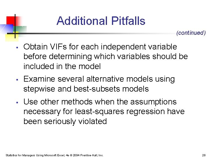 Additional Pitfalls (continued) § § § Obtain VIFs for each independent variable before determining