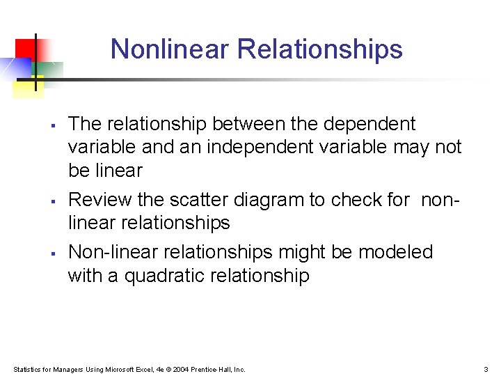 Nonlinear Relationships § § § The relationship between the dependent variable and an independent