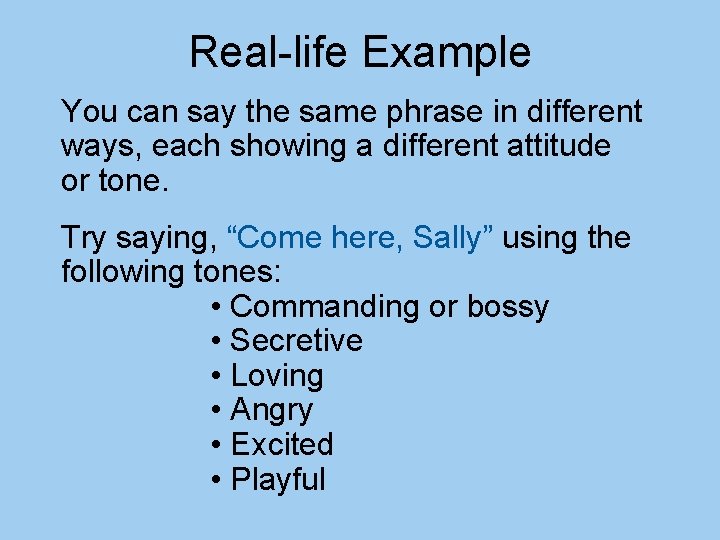 Real-life Example You can say the same phrase in different ways, each showing a