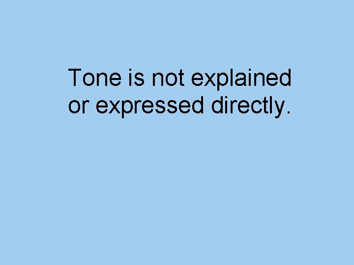 Tone is not explained or expressed directly. 
