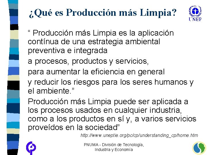 ¿Qué es Producción más Limpia? “ Producción más Limpia es la aplicación contínua de