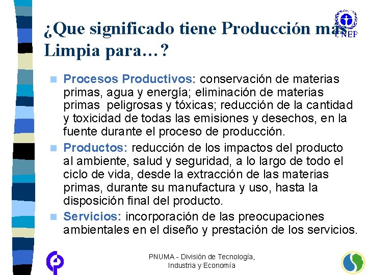 ¿Que significado tiene Producción más Limpia para…? Procesos Productivos: conservación de materias primas, agua