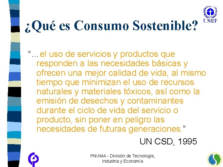 ¿Qué es Consumo Sostenible? “…el uso de servicios y productos que responden a las