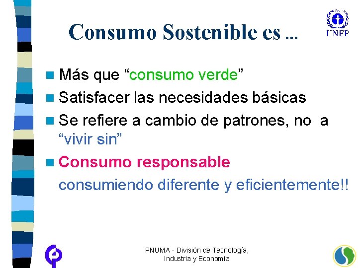 Consumo Sostenible es. . . n Más que “consumo verde” n Satisfacer las necesidades