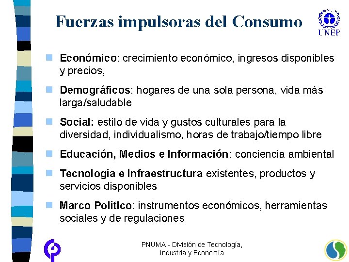 Fuerzas impulsoras del Consumo n Económico: crecimiento económico, ingresos disponibles y precios, n Demográficos: