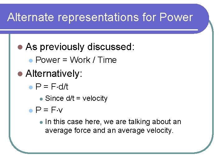 Alternate representations for Power l As l previously discussed: Power = Work / Time