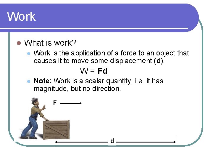 Work l What is work? l Work is the application of a force to