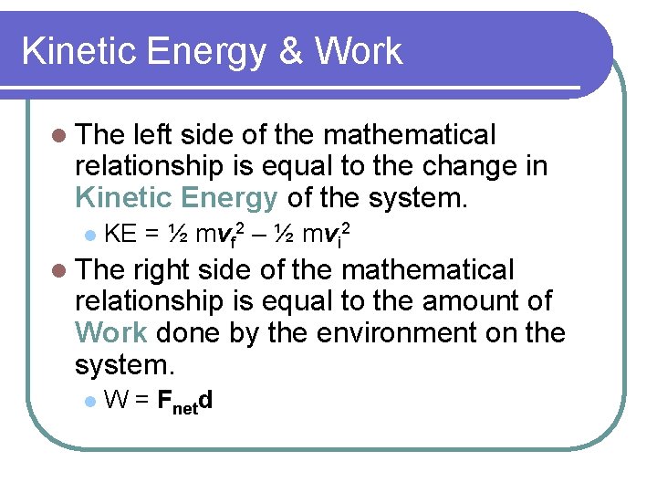 Kinetic Energy & Work l The left side of the mathematical relationship is equal