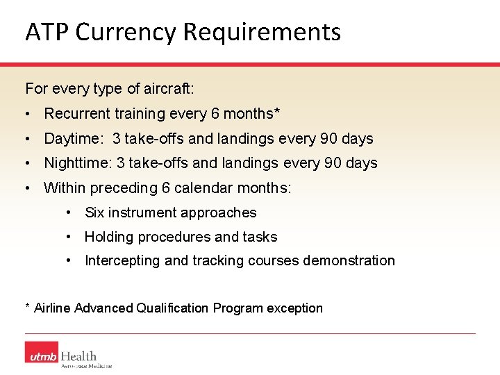 ATP Currency Requirements For every type of aircraft: • Recurrent training every 6 months*