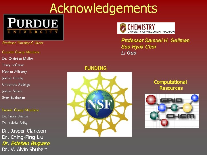 Acknowledgements Professor Samuel H. Gellman Soo Hyuk Choi Li Guo Professor Timothy S. Zwier