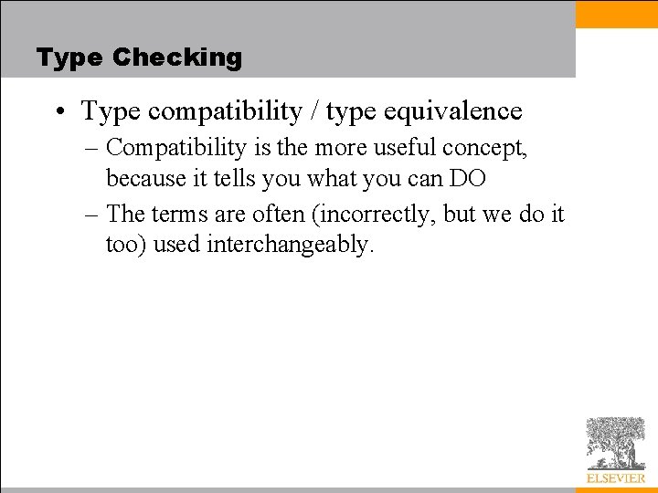 Type Checking • Type compatibility / type equivalence – Compatibility is the more useful